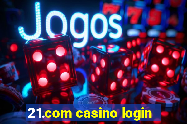 21.com casino login