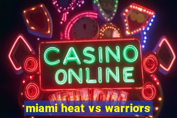 miami heat vs warriors