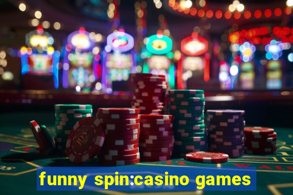 funny spin:casino games