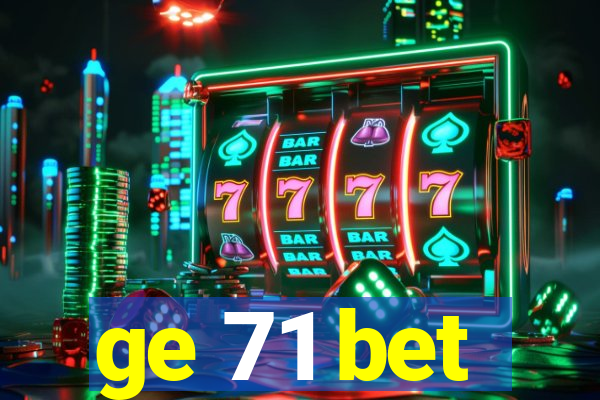 ge 71 bet