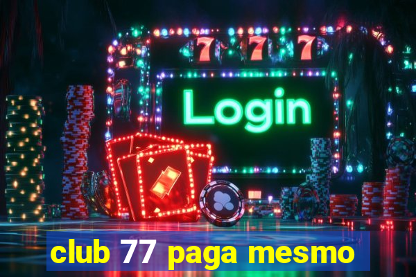 club 77 paga mesmo