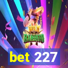 bet 227