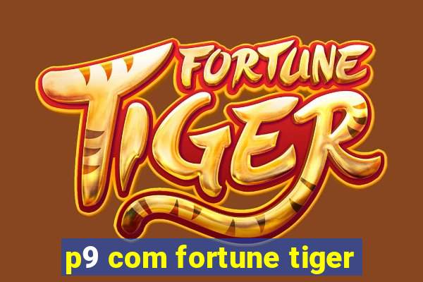 p9 com fortune tiger