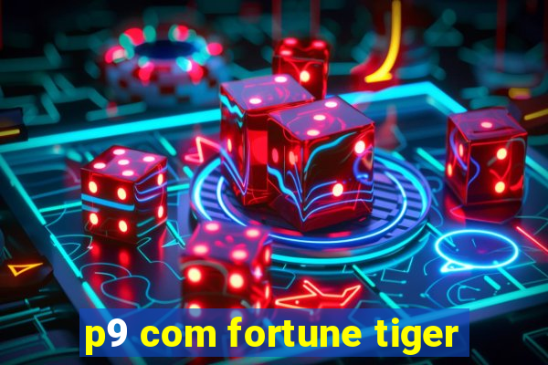 p9 com fortune tiger