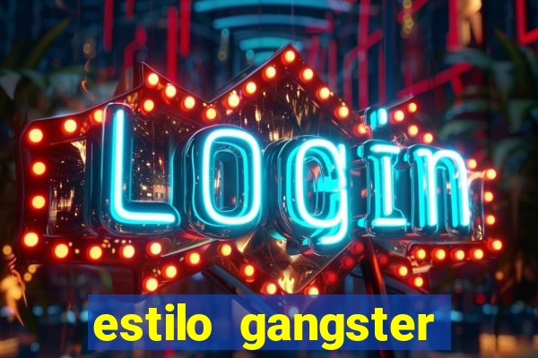 estilo gangster shopping popular