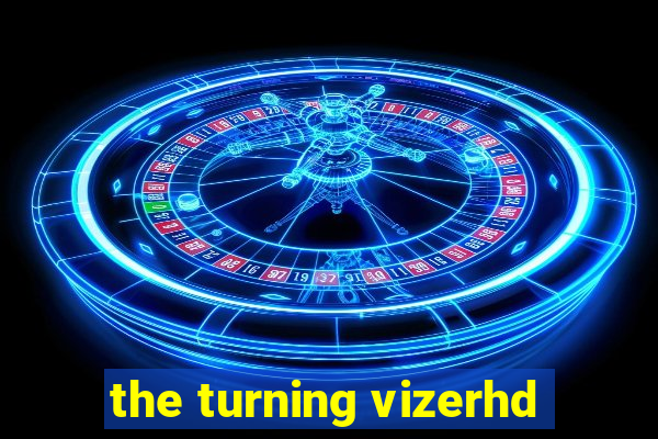 the turning vizerhd