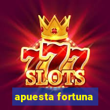 apuesta fortuna