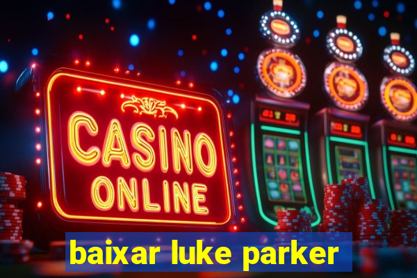 baixar luke parker