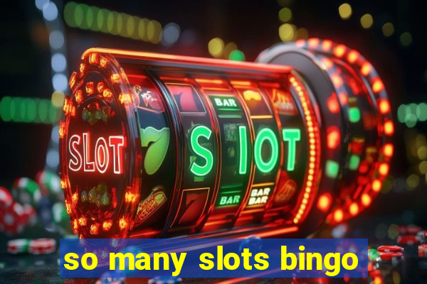 so many slots bingo