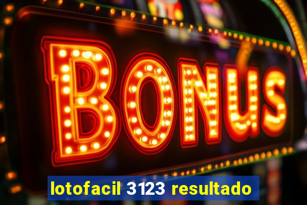 lotofacil 3123 resultado