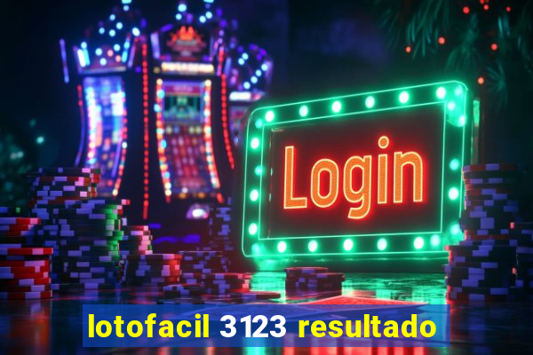 lotofacil 3123 resultado