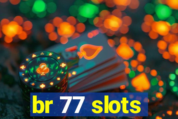 br 77 slots