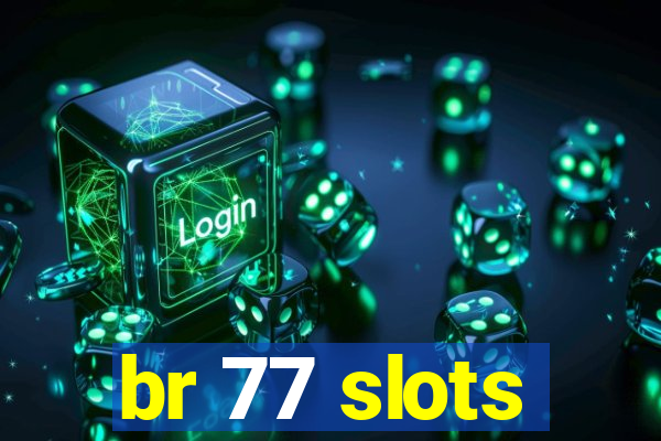 br 77 slots