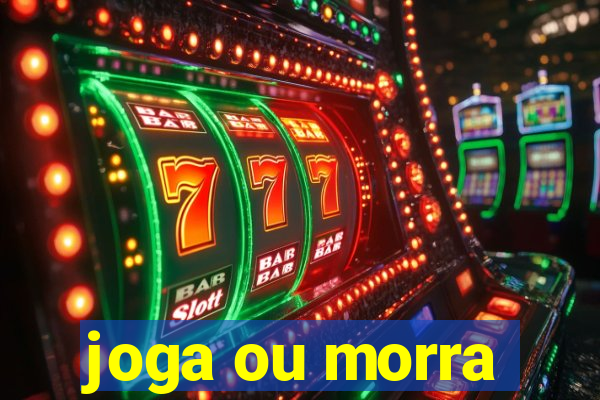 joga ou morra