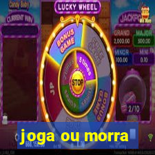 joga ou morra