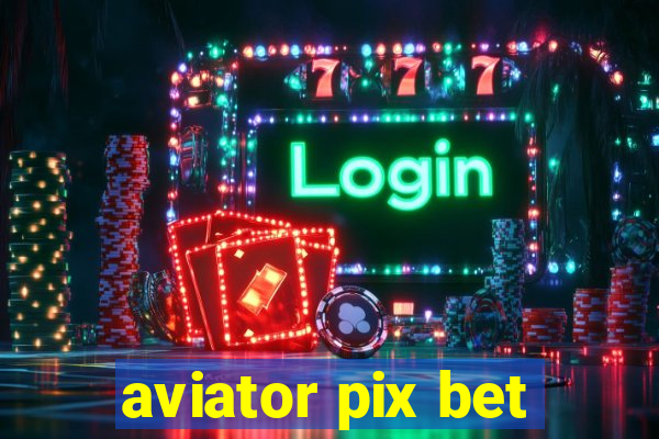 aviator pix bet