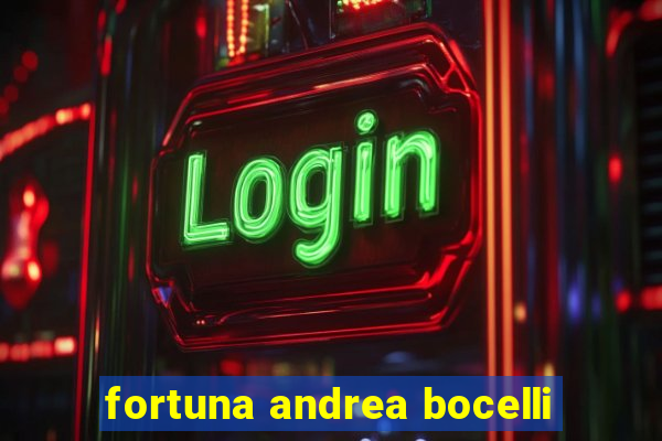 fortuna andrea bocelli