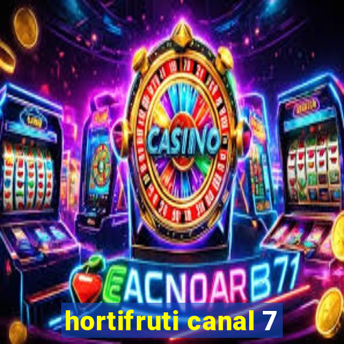 hortifruti canal 7