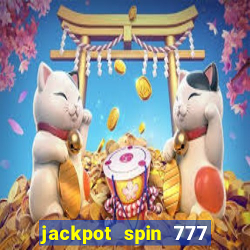 jackpot spin 777 paga mesmo