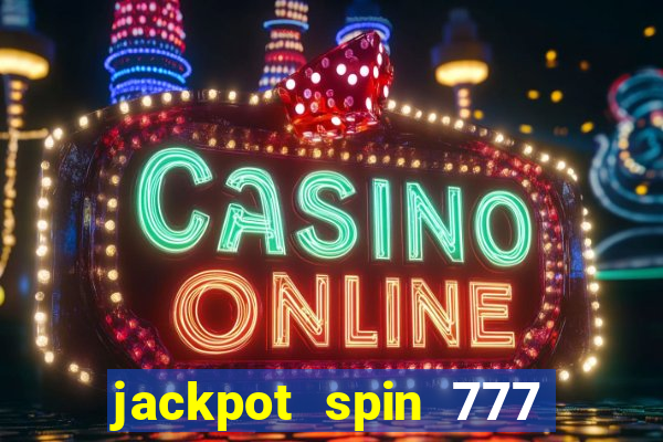 jackpot spin 777 paga mesmo