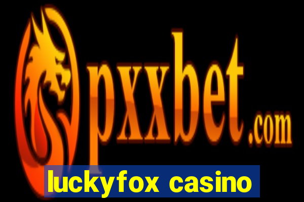 luckyfox casino