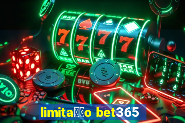 limita莽茫o bet365