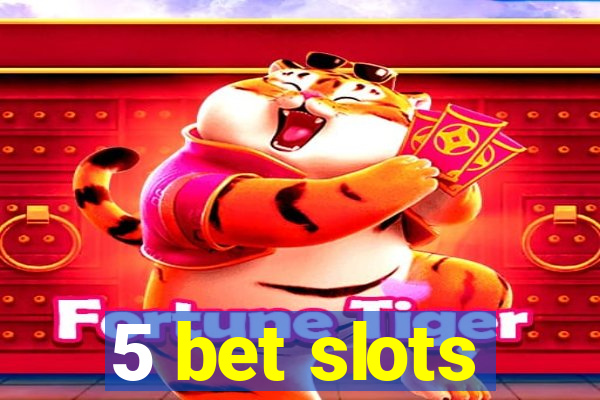 5 bet slots