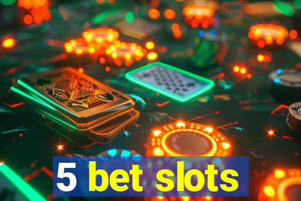 5 bet slots