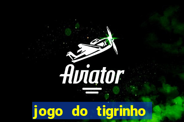 jogo do tigrinho de um real