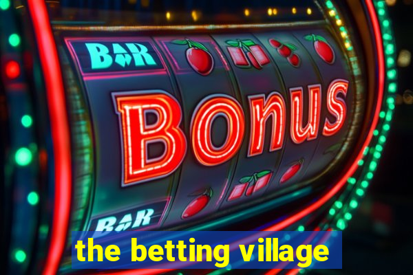 the betting village