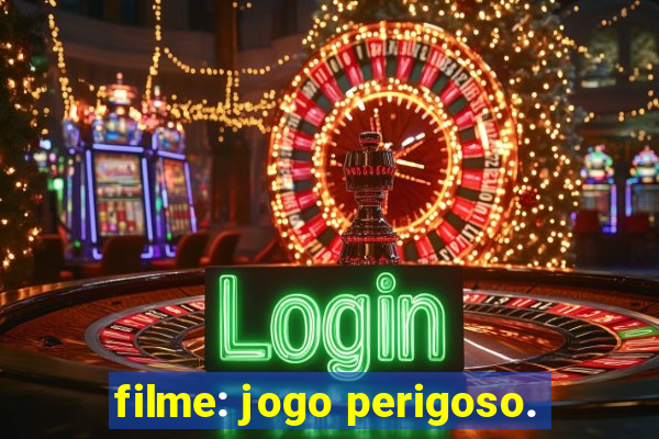 filme: jogo perigoso.