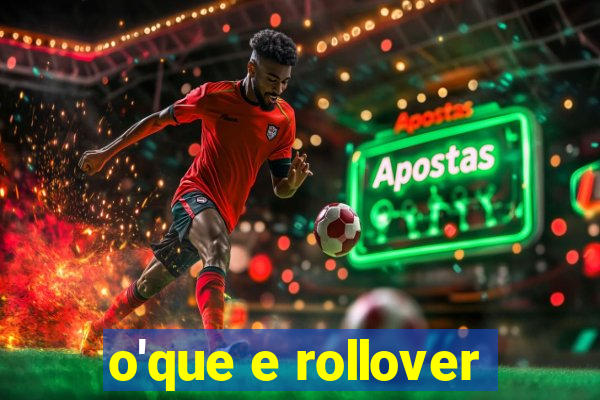 o'que e rollover