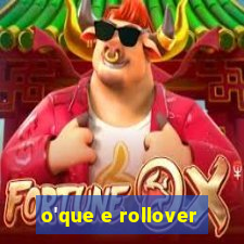 o'que e rollover