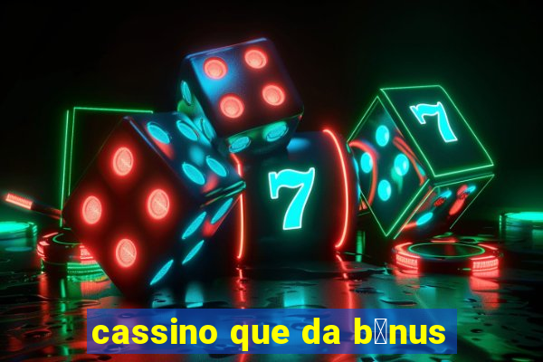 cassino que da b么nus