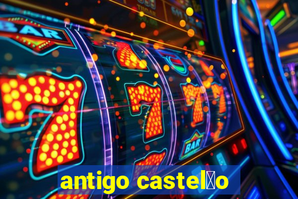 antigo castel茫o