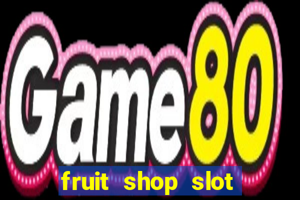 fruit shop slot dinheiro real