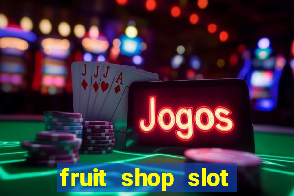 fruit shop slot dinheiro real