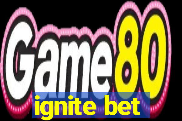 ignite bet