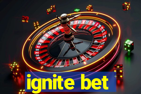 ignite bet