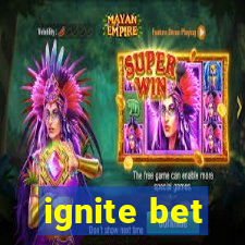 ignite bet