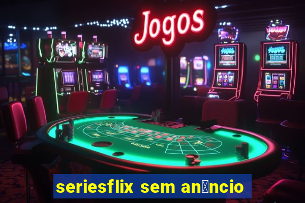 seriesflix sem an煤ncio