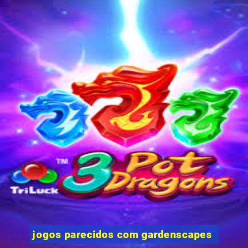 jogos parecidos com gardenscapes