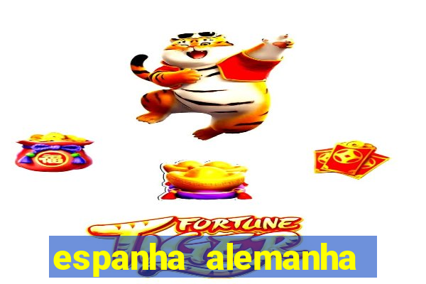 espanha alemanha onde assistir