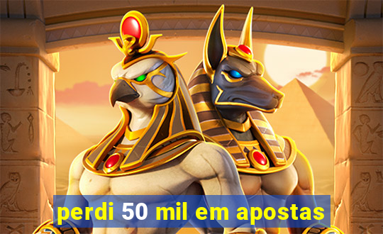 perdi 50 mil em apostas