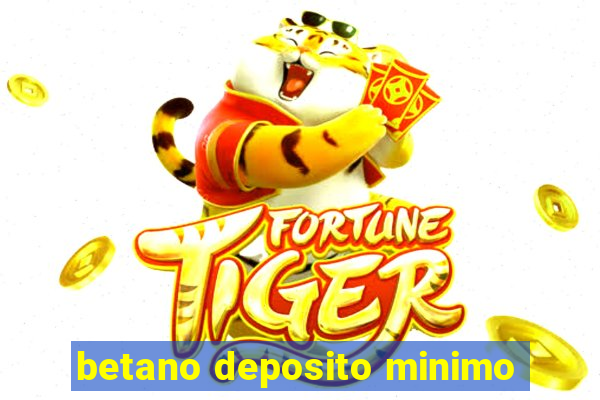 betano deposito minimo