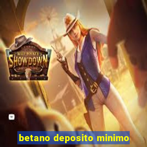 betano deposito minimo