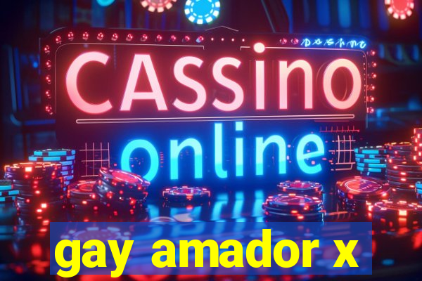 gay amador x