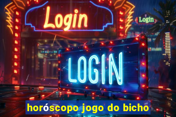 horóscopo jogo do bicho