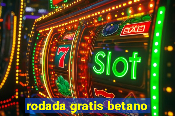 rodada gratis betano