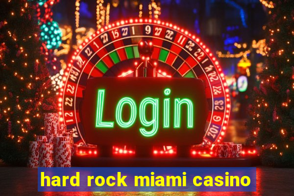 hard rock miami casino